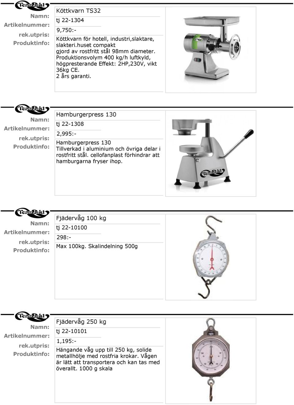 Hamburgerpress 130 tj 22-1308 2,995:Hamburgerpress 130 Tillverkad i aluminium och övriga delar i rostfritt stål.