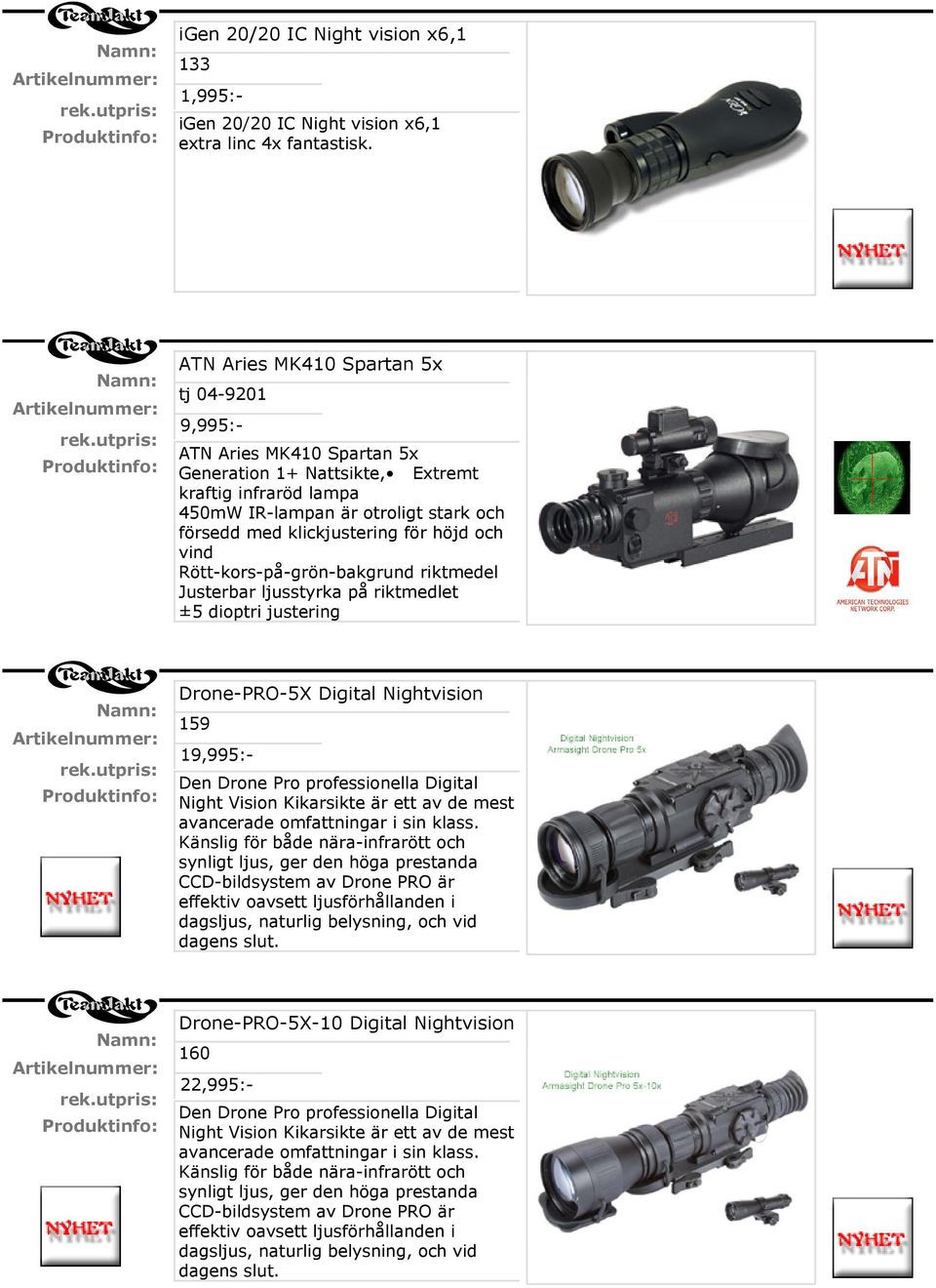 höjd och vind Rött-kors-på-grön-bakgrund riktmedel Justerbar ljusstyrka på riktmedlet ±5 dioptri justering Drone-PRO-5X Digital Nightvision 159 19,995:Den Drone Pro professionella Digital Night ision