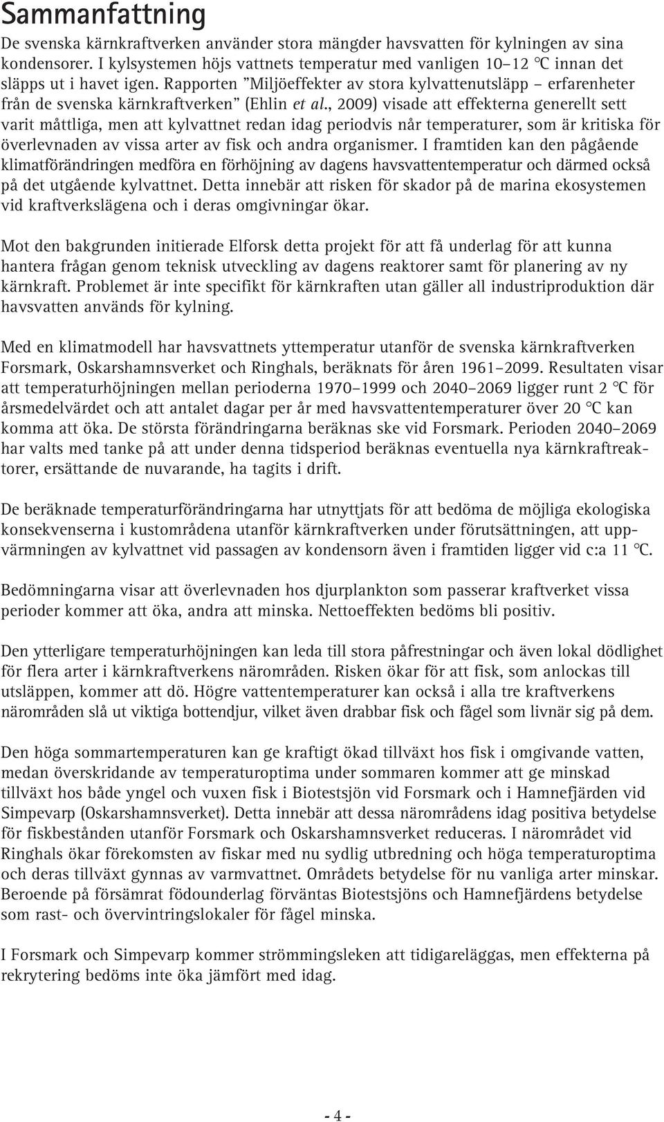 Rapporten Miljöeffekter av stora kylvattenutsläpp erfarenheter från de svenska kärnkraftverken (Ehlin et al.