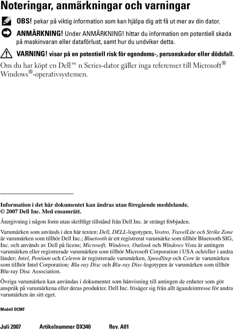 Om du har köpt en Dell n Series-dator gäller inga referenser till Microsoft Windows -operativsystemen. Information i det här dokumentet kan ändras utan föregående meddelande. 2007 Dell Inc.