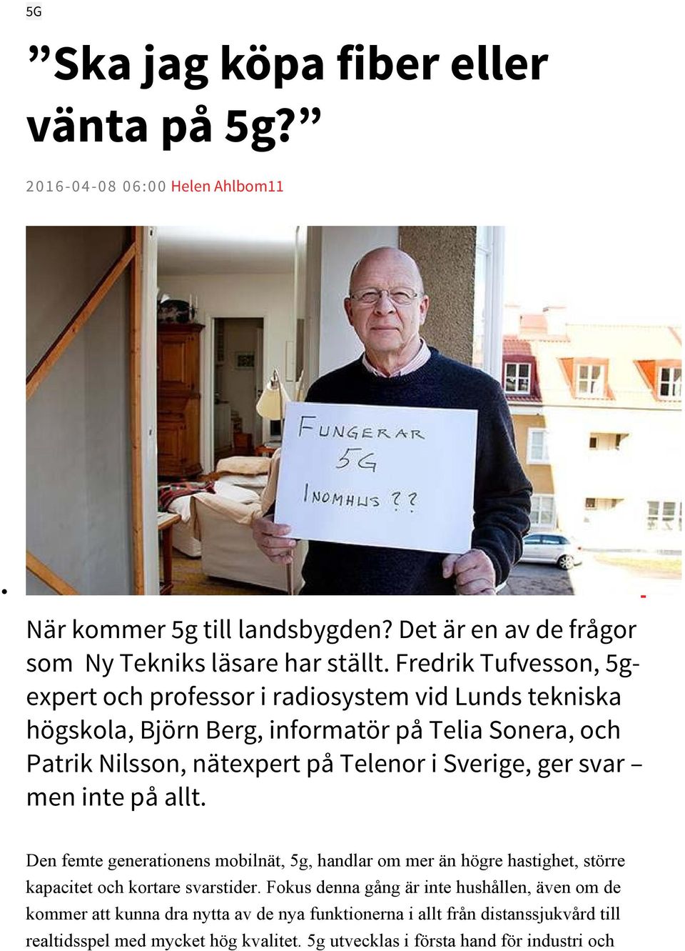 Sverige, ger svar men inte på allt. Den femte generationens mobilnät, 5g, handlar om mer än högre hastighet, större kapacitet och kortare svarstider.