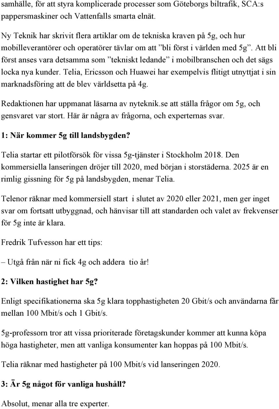 Att bli först anses vara detsamma som tekniskt ledande i mobilbranschen och det sägs locka nya kunder.