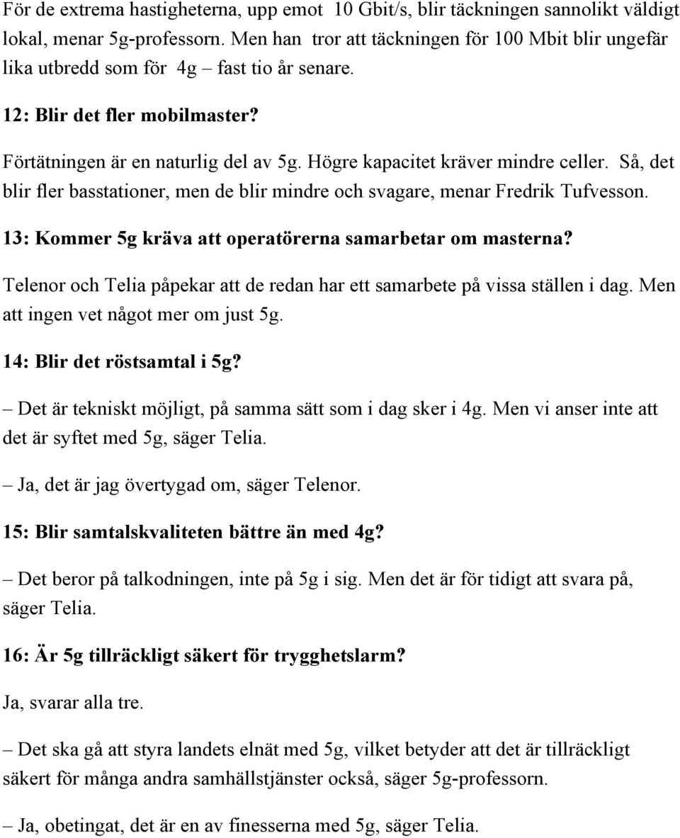 Högre kapacitet kräver mindre celler. Så, det blir fler basstationer, men de blir mindre och svagare, menar Fredrik Tufvesson. 13: Kommer 5g kräva att operatörerna samarbetar om masterna?