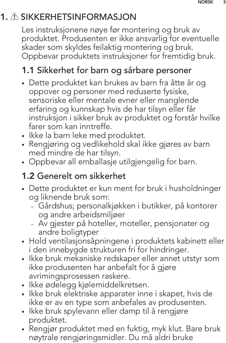 1 Sikkerhet for barn og sårbare personer Dette produktet kan brukes av barn fra åtte år og oppover og personer med reduserte fysiske, sensoriske eller mentale evner eller manglende erfaring og