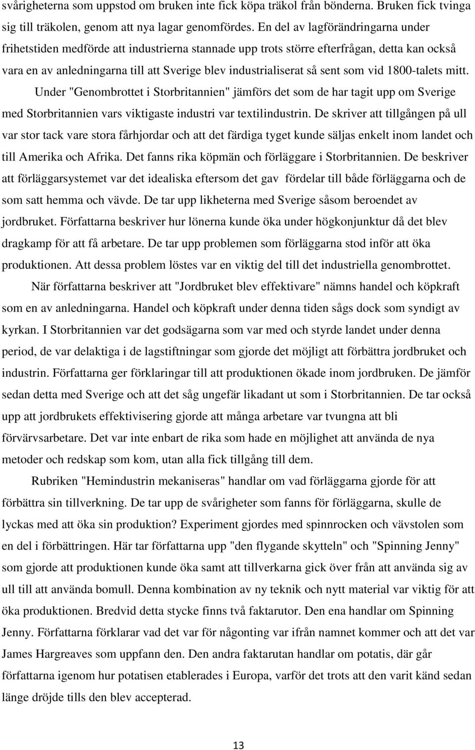 som vid 1800-talets mitt. Under "Genombrottet i Storbritannien" jämförs det som de har tagit upp om Sverige med Storbritannien vars viktigaste industri var textilindustrin.