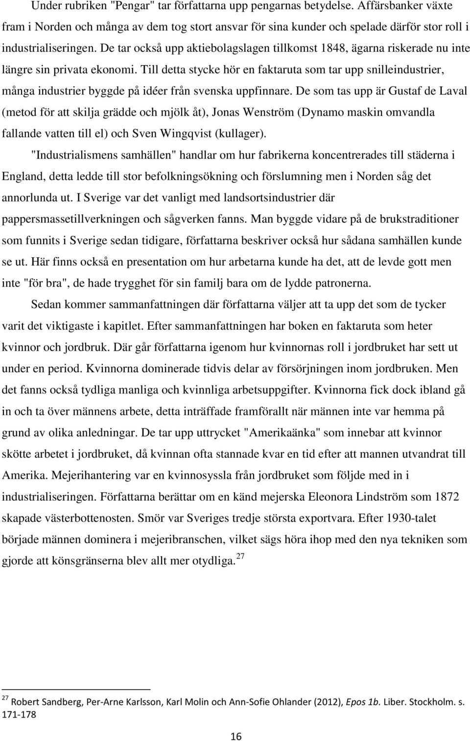 Till detta stycke hör en faktaruta som tar upp snilleindustrier, många industrier byggde på idéer från svenska uppfinnare.