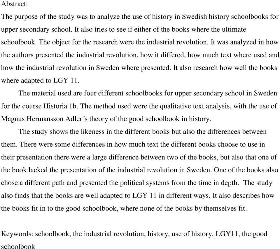 It was analyzed in how the authors presented the industrial revolution, how it differed, how much text where used and how the industrial revolution in Sweden where presented.