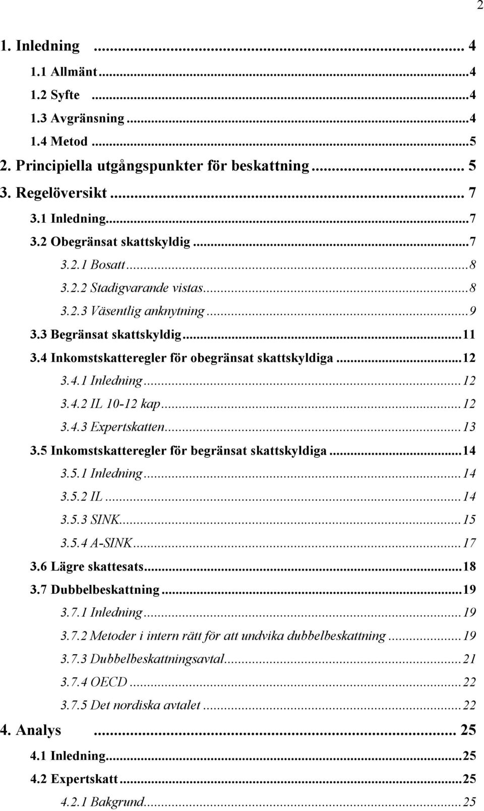 ..12 3.4.3 Expertskatten...13 3.5 Inkomstskatteregler för begränsat skattskyldiga...14 3.5.1 Inledning...14 3.5.2 IL...14 3.5.3 SINK...15 3.5.4 A-SINK...17 3.6 Lägre skattesats...18 3.