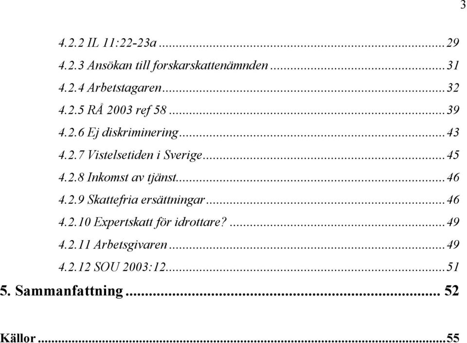 ..45 4.2.8 Inkomst av tjänst...46 4.2.9 Skattefria ersättningar...46 4.2.10 Expertskatt för idrottare?