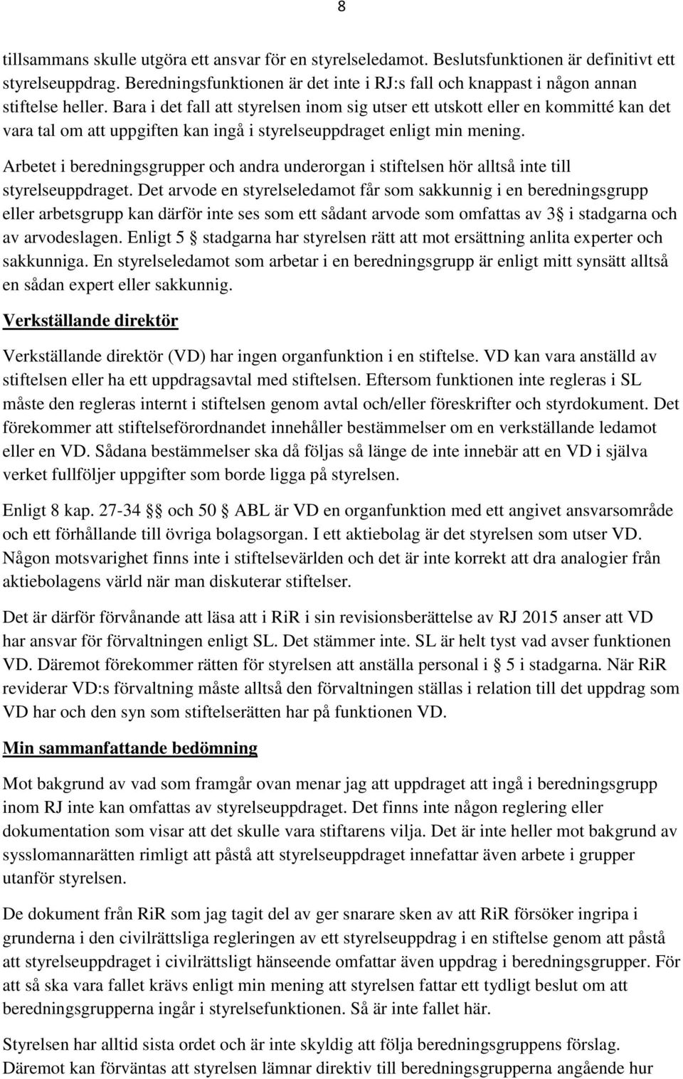 Bara i det fall att styrelsen inom sig utser ett utskott eller en kommitté kan det vara tal om att uppgiften kan ingå i styrelseuppdraget enligt min mening.