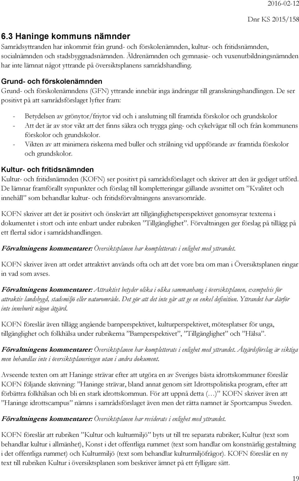 Grund- och förskolenämnden Grund- och förskolenämndens (GFN) yttrande innebär inga ändringar till granskningshandlingen.