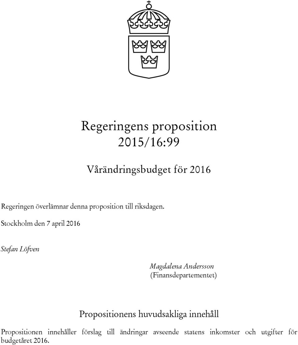 Stockholm den 7 april 2016 Stefan Löfven Magdalena Andersson (Finansdepartementet)