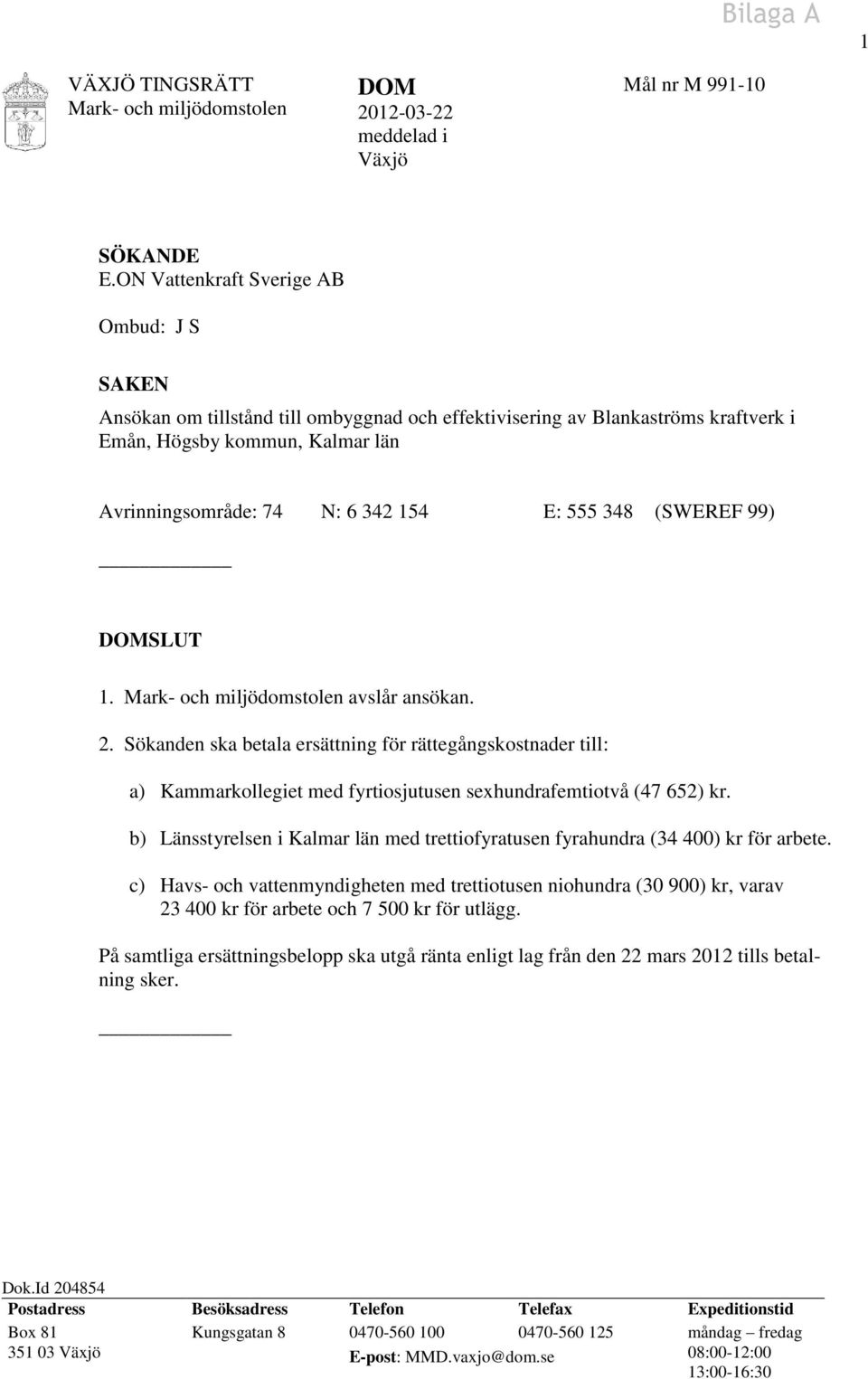 348 (SWEREF 99) DOMSLUT 1. Mark- och miljödomstolen avslår ansökan. 2.