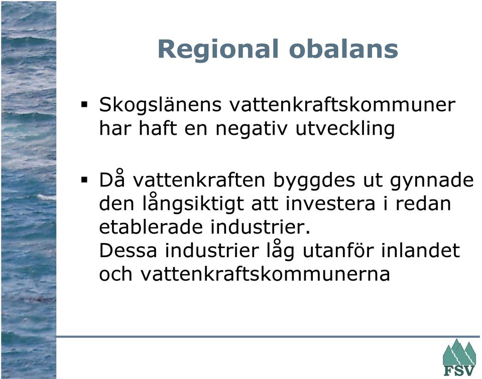 den långsiktigt att investera i redan etablerade industrier.