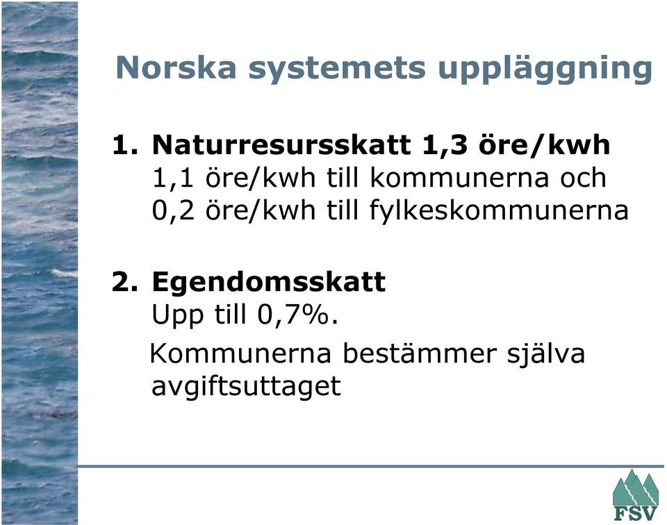 kommunerna och 0,2 öre/kwh till fylkeskommunerna 2.