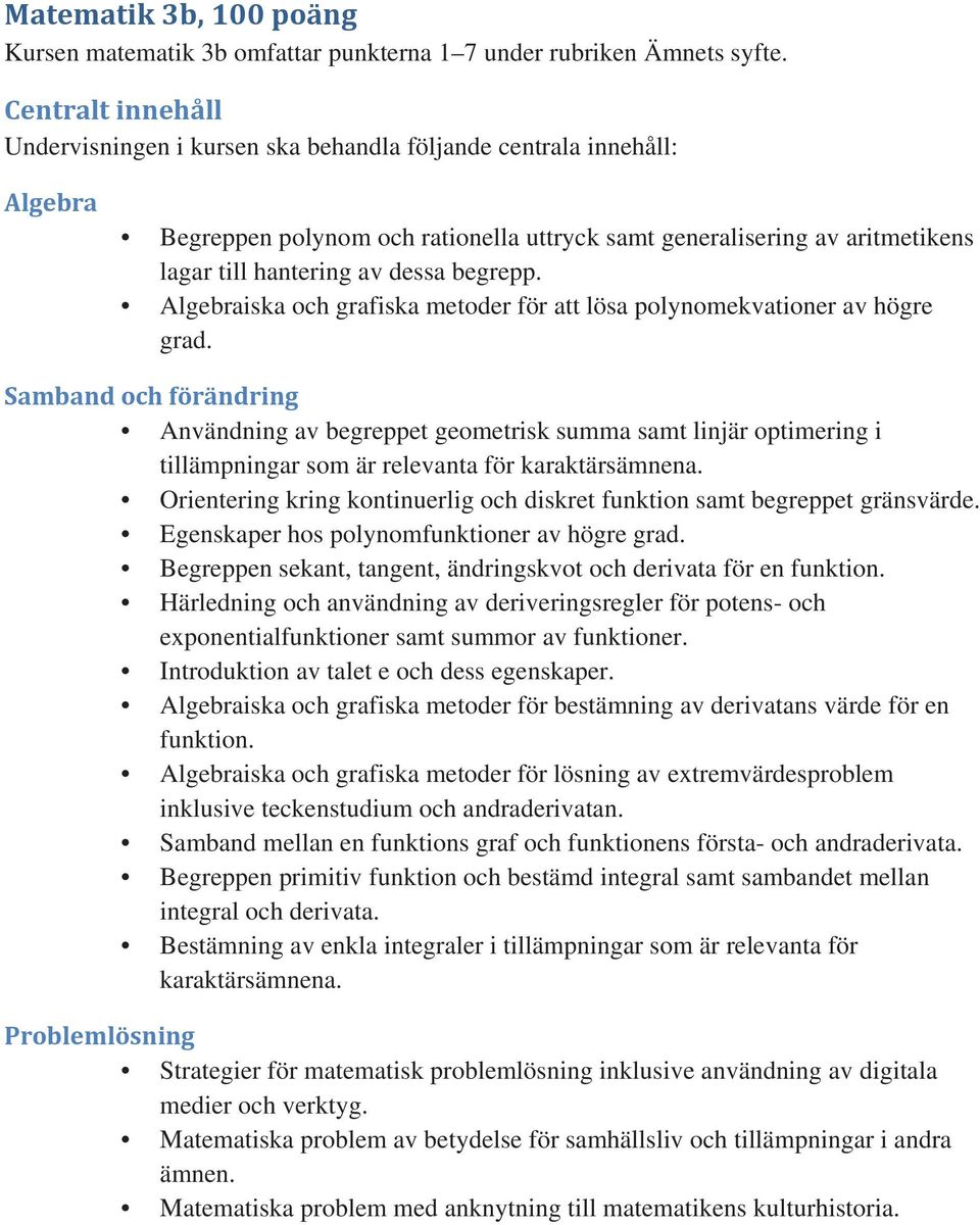 begrepp. Algebraiska och grafiska metoder för att lösa polynomekvationer av högre grad.