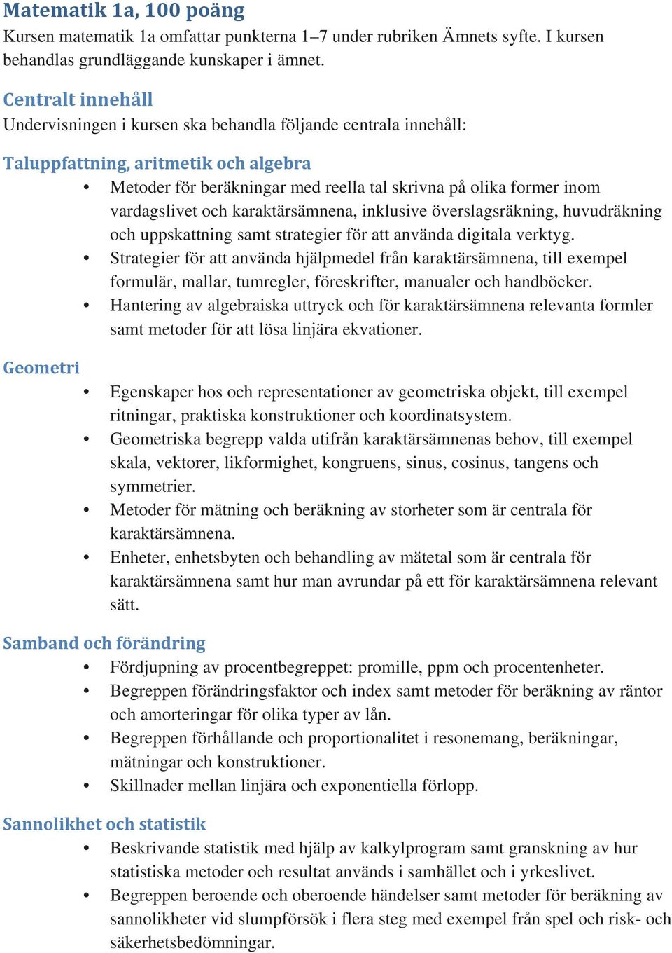 vardagslivet och karaktärsämnena, inklusive överslagsräkning, huvudräkning och uppskattning samt strategier för att använda digitala verktyg.