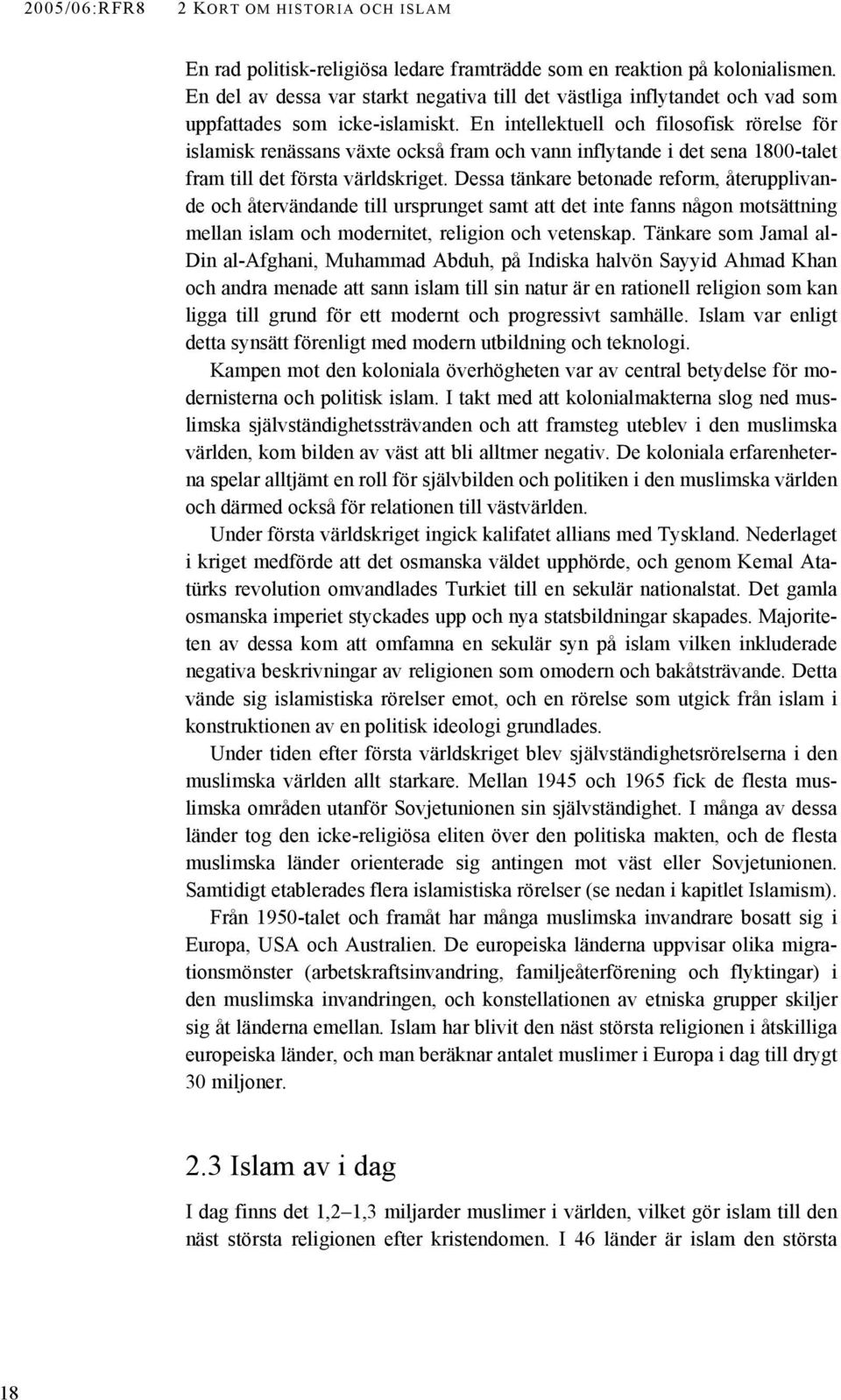 En intellektuell och filosofisk rörelse för islamisk renässans växte också fram och vann inflytande i det sena 1800-talet fram till det första världskriget.