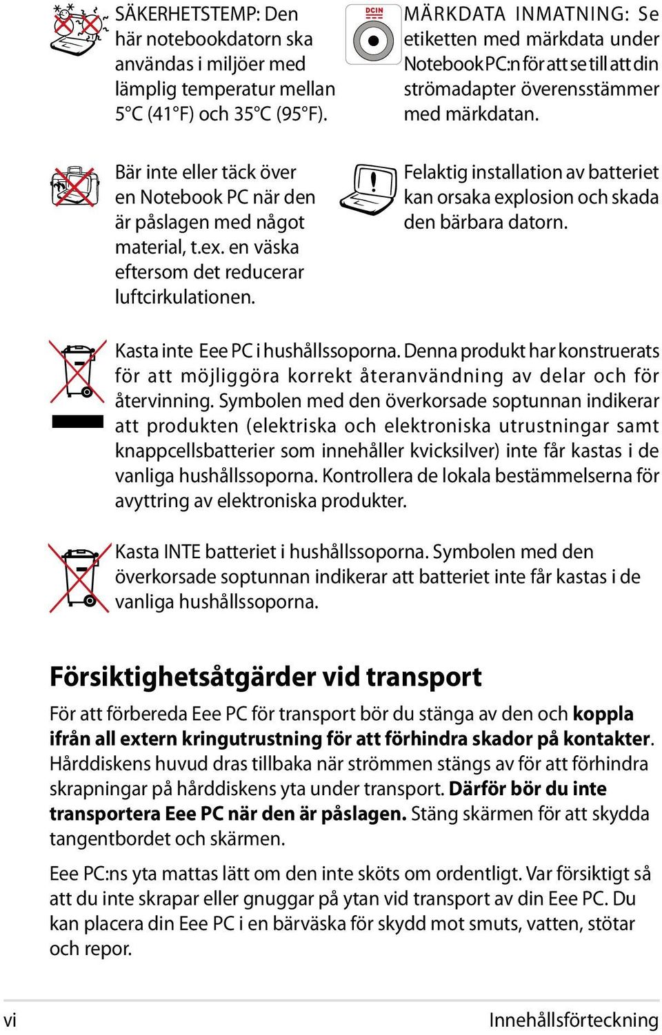 MÄRKDATA INMATNING: Se etiketten med märkdata under Notebook PC:n för att se till att din strömadapter överensstämmer med märkdatan.