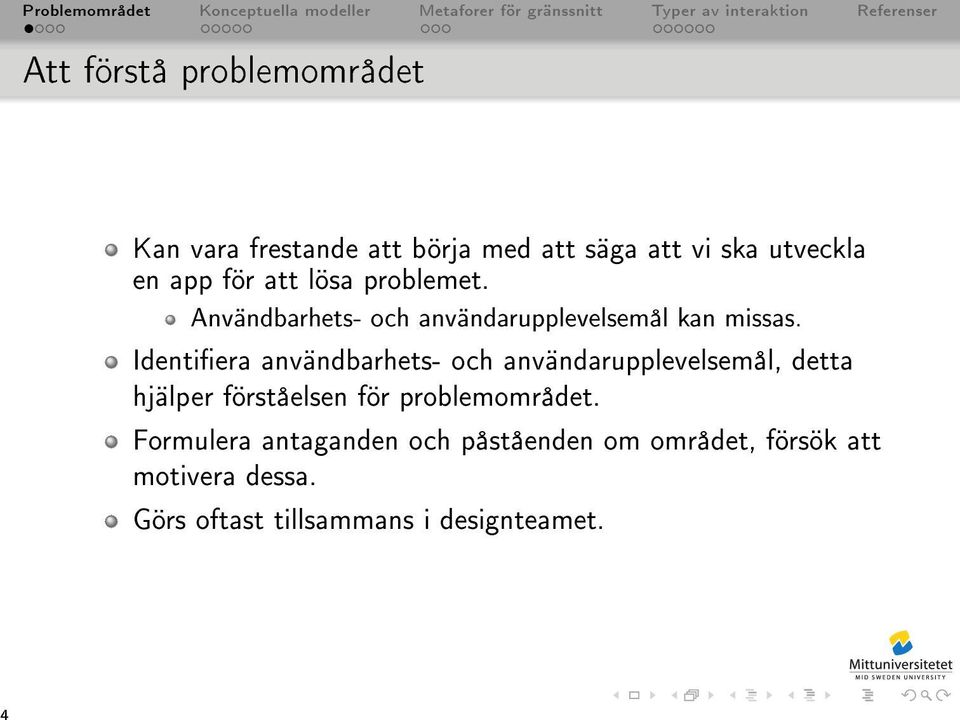 Identiera användbarhets- och användarupplevelsemål, detta hjälper förståelsen för problemområdet.