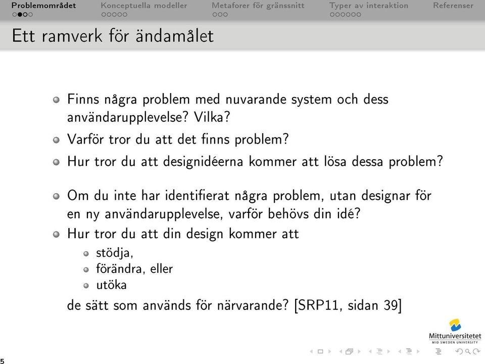 Om du inte har identierat några problem, utan designar för en ny användarupplevelse, varför behövs din idé?