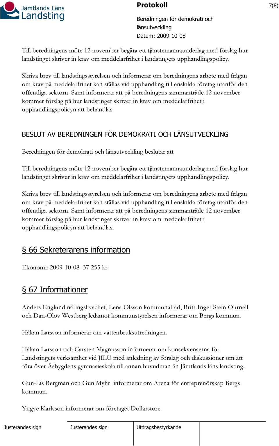 Samt informerar att på beredningens sammanträde 12 november kommer förslag på hur landstinget skriver in krav om meddelarfrihet i upphandlingspolicyn att behandlas.