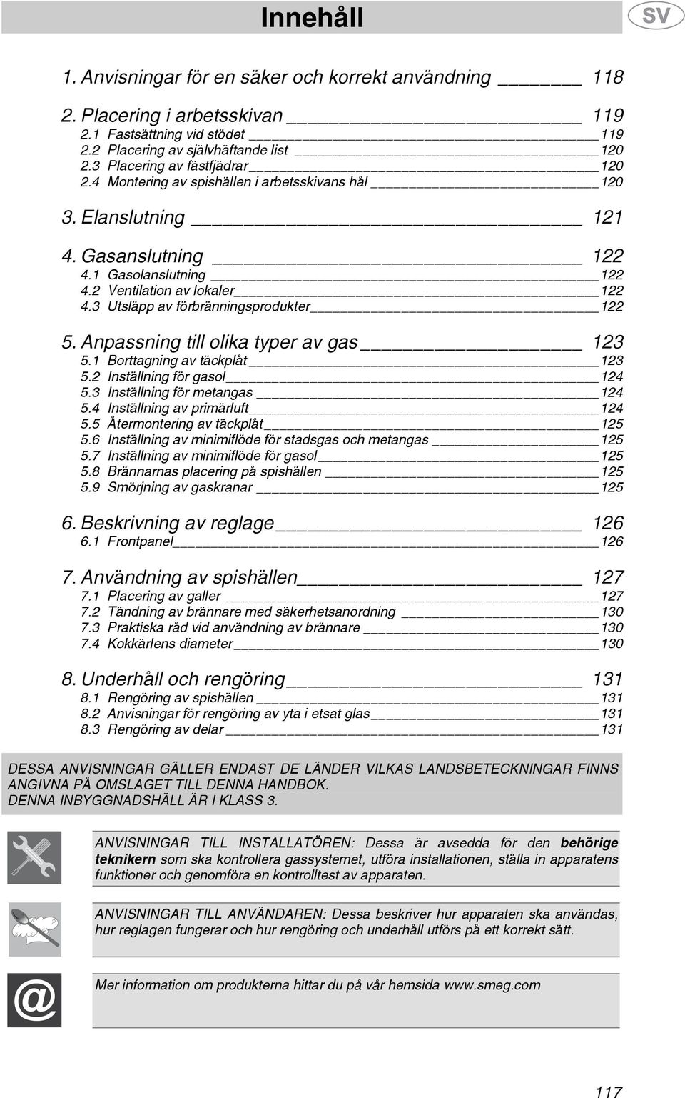 3 Utsläpp av förbränningsprodukter 122 5. Anpassning till olika typer av gas 123 5.1 Borttagning av täckplåt 123 5.2 Inställning för gasol 124 5.3 Inställning för metangas 124 5.