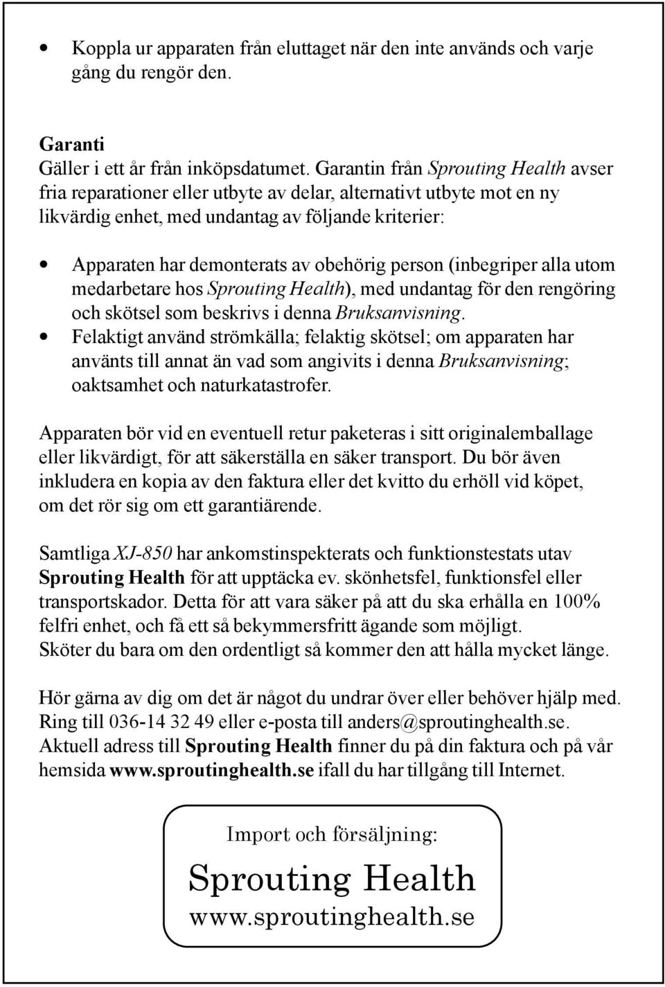 person (inbegriper alla utom medarbetare hos Sprouting Health), med undantag för den rengöring och skötsel som beskrivs i denna Bruksanvisning.