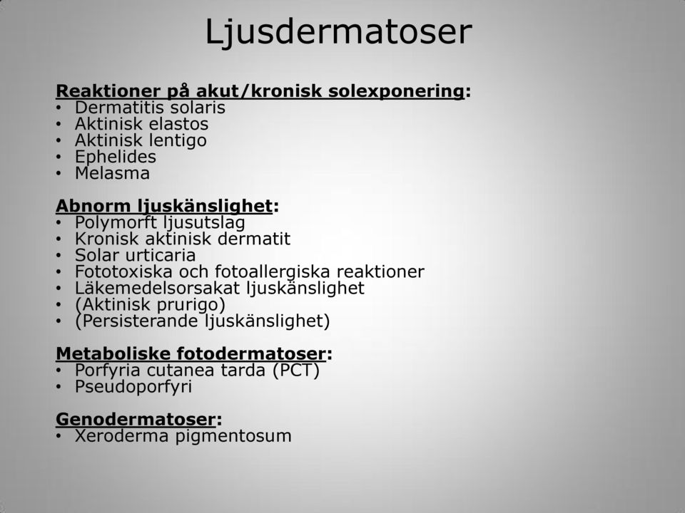 Fototoxiska och fotoallergiska reaktioner Läkemedelsorsakat ljuskänslighet (Aktinisk prurigo) (Persisterande