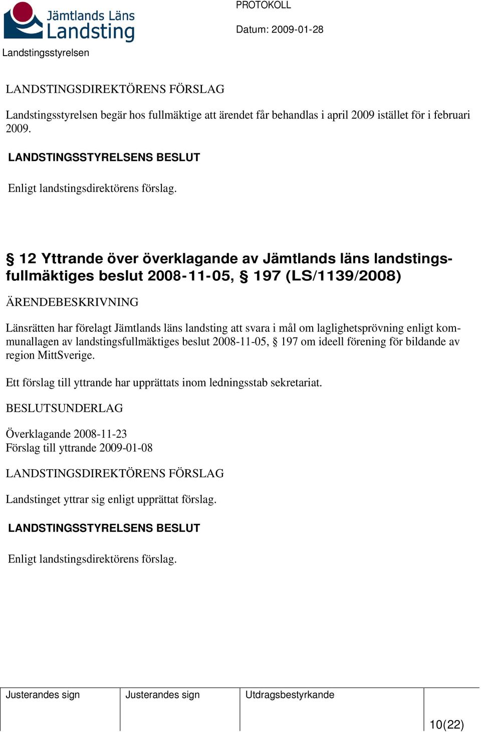 landsting att svara i mål om laglighetsprövning enligt kommunallagen av landstingsfullmäktiges beslut 2008-11-05, 197 om ideell förening för