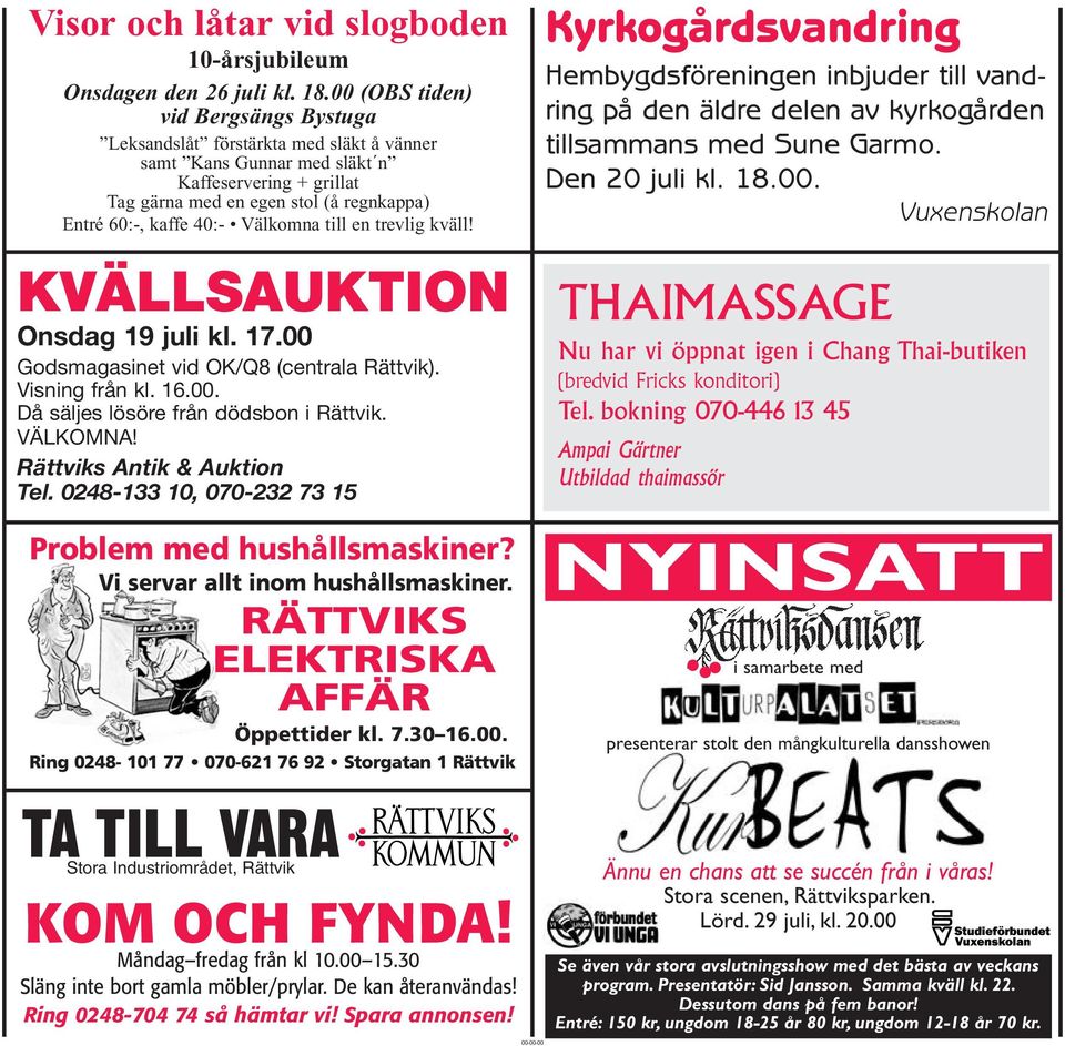 Välkomna till en trevlig kväll! KVÄLLSAUKTION Onsdag 19 juli kl. 17.00 Godsmagasinet vid OK/Q8 (centrala Rättvik). Visning från kl. 16.00. Då säljes lösöre från dödsbon i Rättvik. VÄLKOMNA!