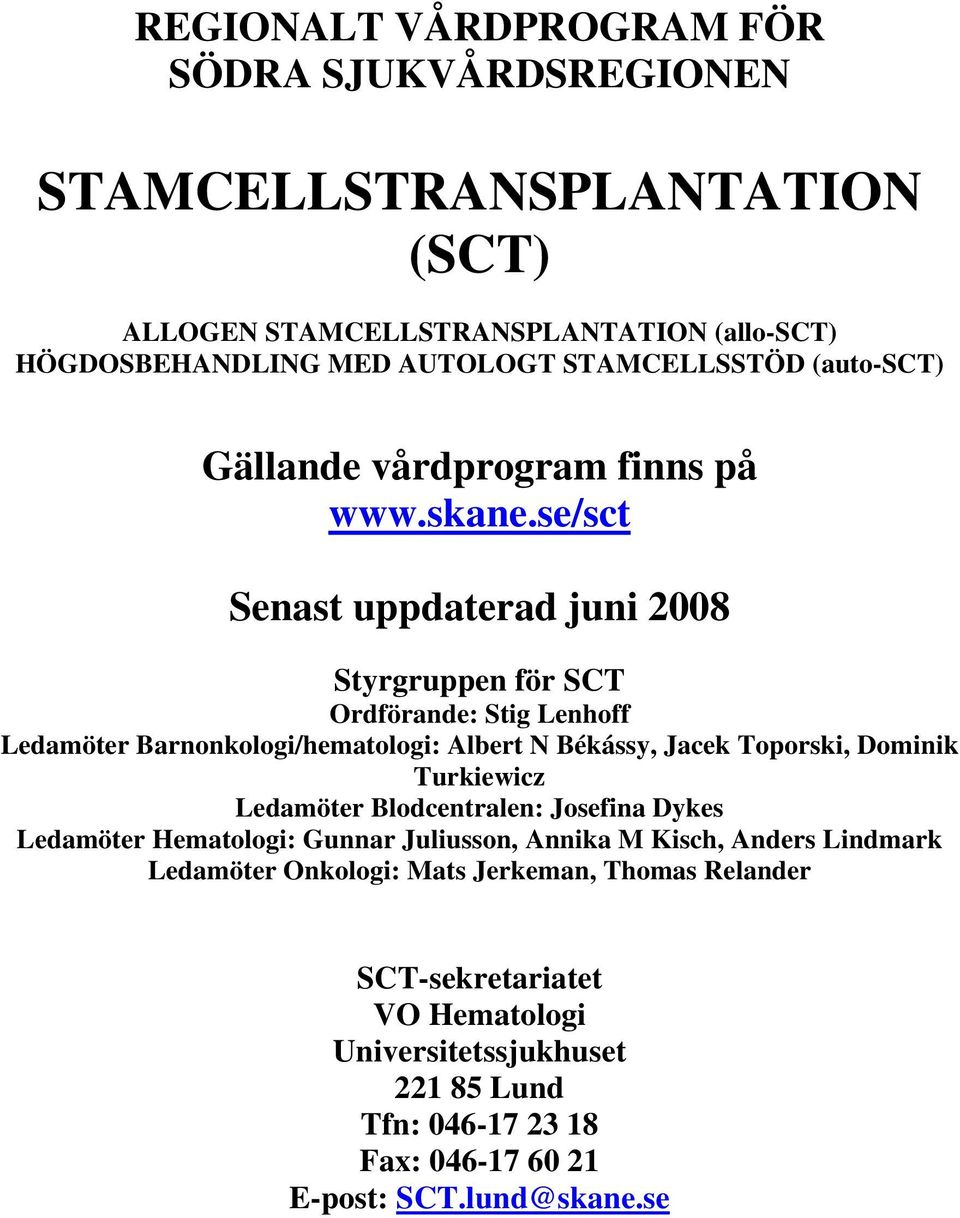 se/sct Senast uppdaterad juni 2008 Styrgruppen för SCT Ordförande: Stig Lenhoff Ledamöter Barnonkologi/hematologi: Albert N Békássy, Jacek Toporski, Dominik Turkiewicz