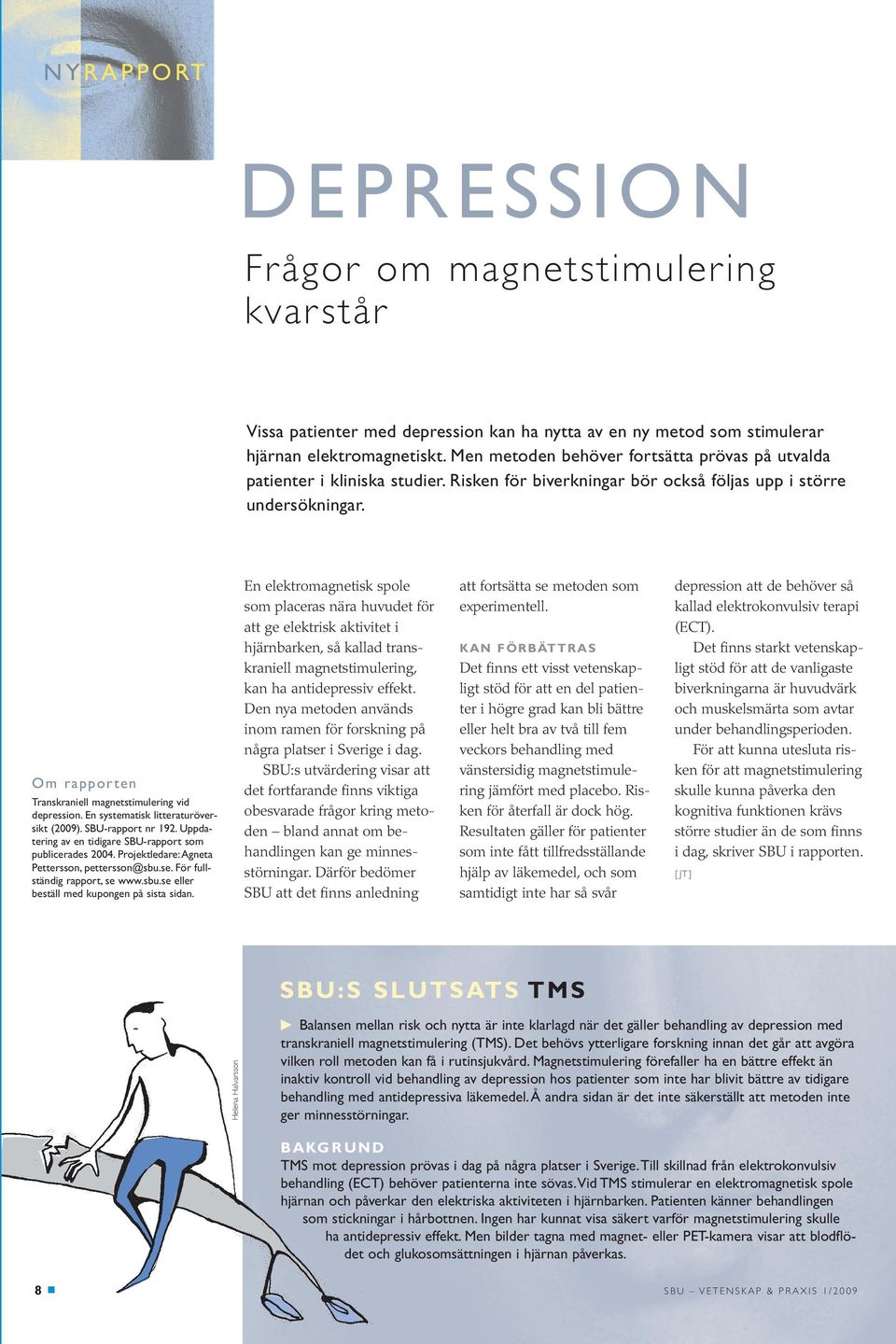 Om rapporten Transkraniell magnetstimulering vid depression. En systematisk litteraturöversikt (2009). SBU-rapport nr 192. Uppdatering av en tidigare SBU-rapport som publicerades 2004.