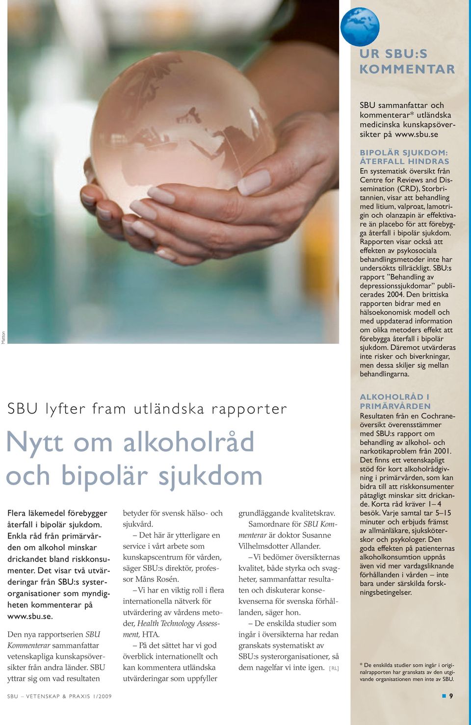 olanzapin är effektivare än placebo för att förebygga återfall i bipolär sjukdom. Rapporten visar också att effekten av psykosociala behandlingsmetoder inte har undersökts tillräckligt.