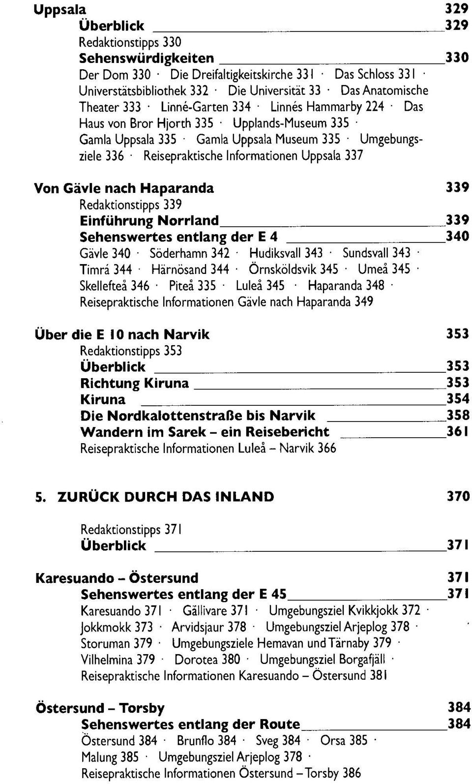 nach Haparanda 339 Redaktionstipps 339 Einführung Norrland 339 Sehenswertes entlang der E 4 340 Gävle 340 Söderhamn 342 Hudiksvall 343 Sundsvall 343 Timrä 344 Härnösand 344 Örnsköldsvik 345 Umeä 345