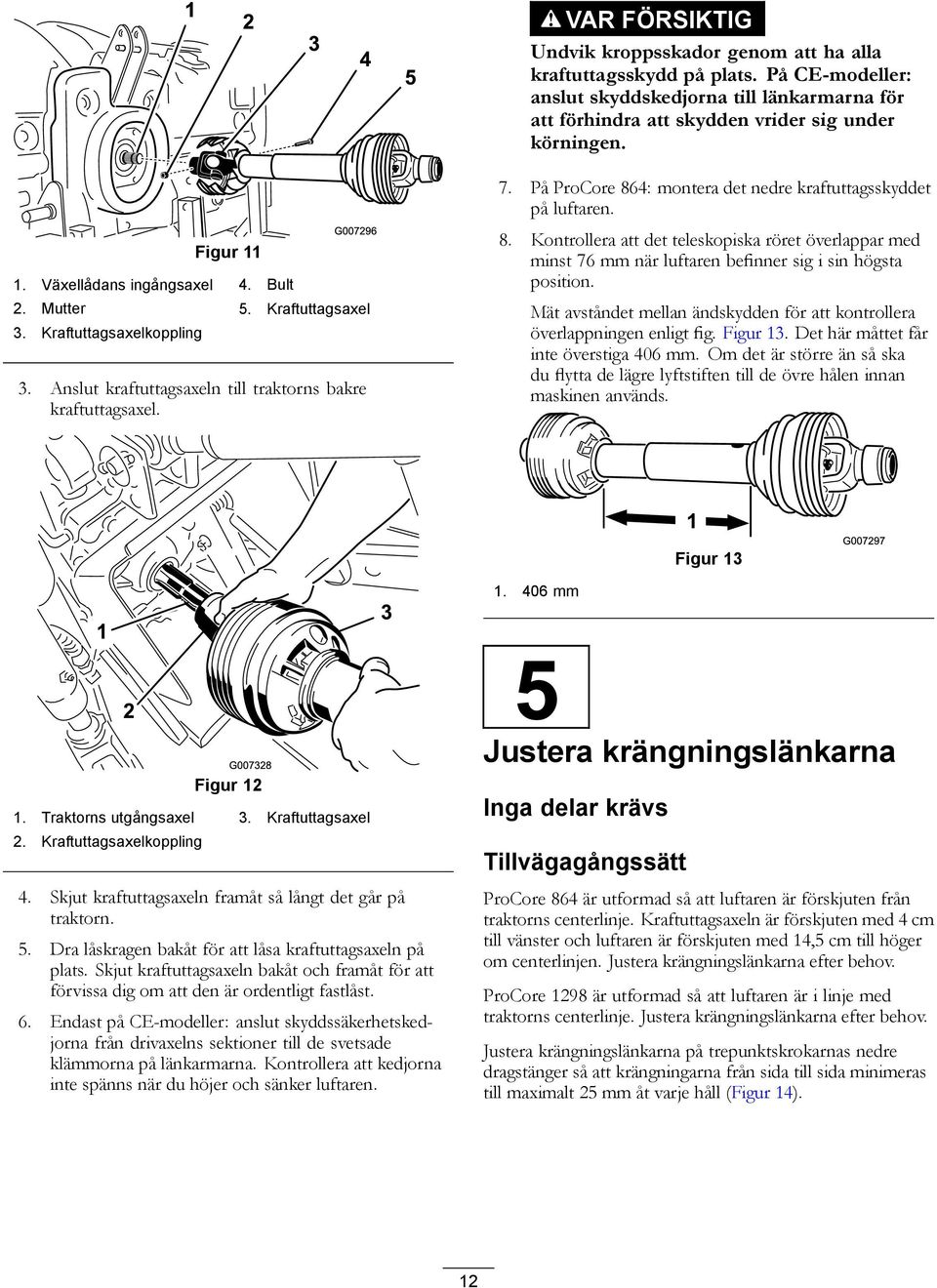 På ProCore 864: montera det nedre kraftuttagsskyddet på luftaren. 8. Kontrollera att det teleskopiska röret överlappar med minst 76 mm när luftaren befinner sig i sin högsta position.