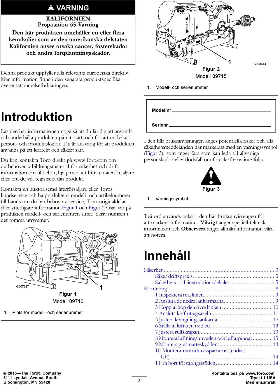 Modell- och serienummer Figur 2 Modell 09715 Introduktion Läs den här informationen noga så att du lär dig att använda och underhålla produkten på rätt sätt, och för att undvika person- och