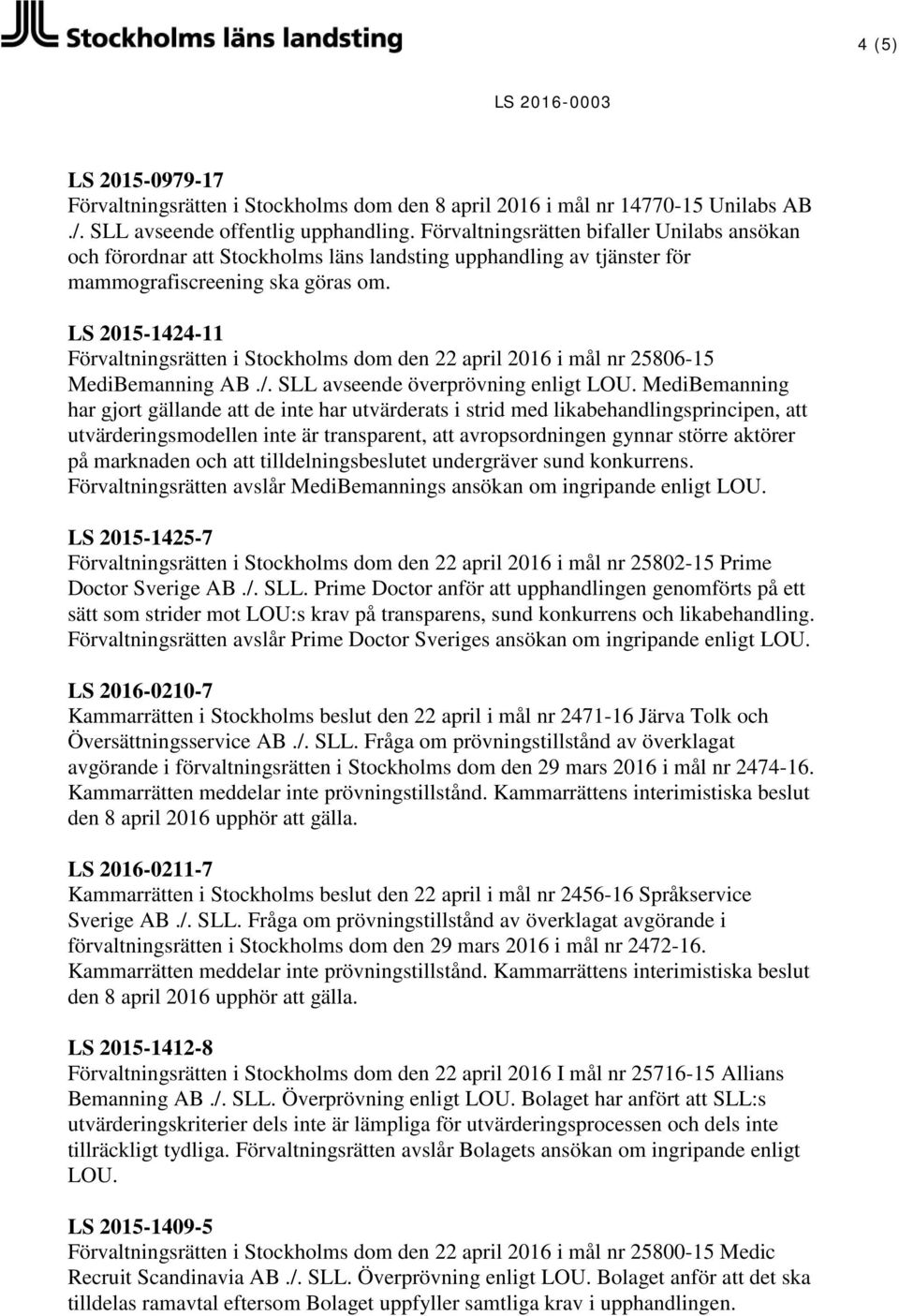 LS 2015-1424-11 Förvaltningsrätten i Stockholms dom den 22 april 2016 i mål nr 25806-15 MediBemanning AB./. SLL avseende överprövning enligt LOU.