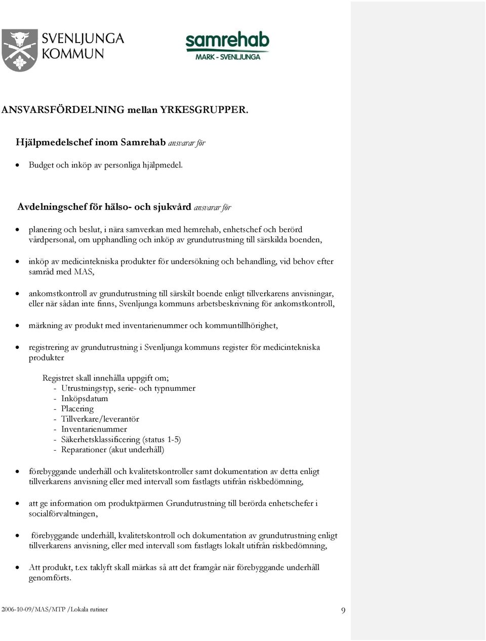 boenden, inköp av medicintekniska produkter för undersökning och behandling, vid behov efter samråd med MAS, ankomstkontroll av grundutrustning till särskilt boende enligt tillverkarens anvisningar,