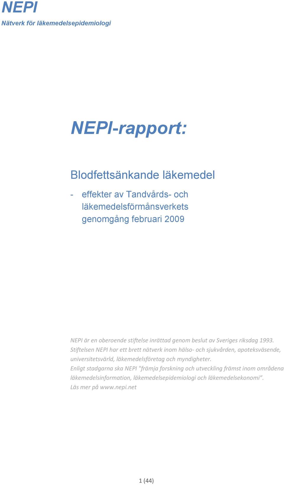 Stiftelsen NEPI har ett brett nätverk inom hälso- och sjukvården, apoteksväsende, universitetsvärld, läkemedelsföretag och myndigheter.