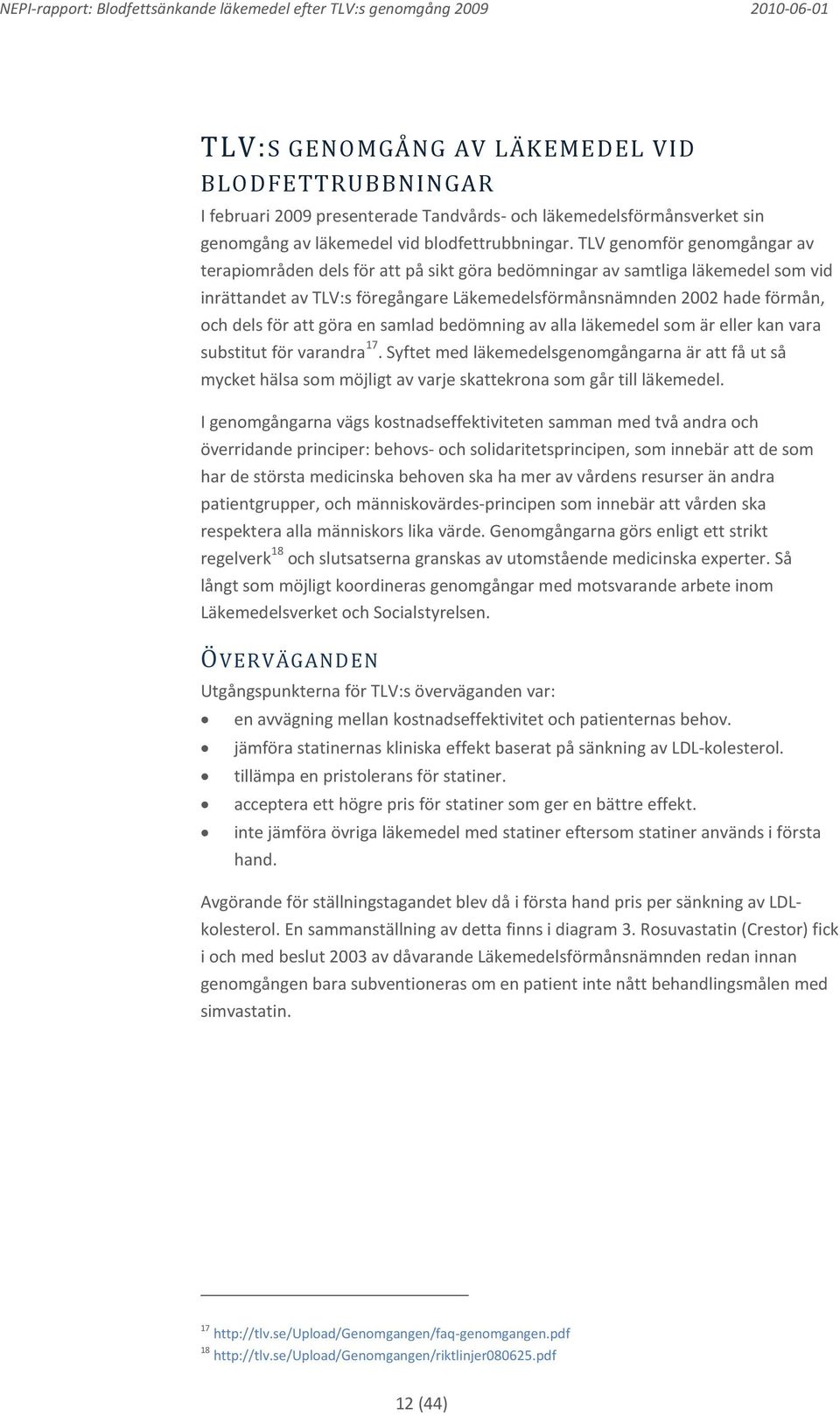 att göra en samlad bedömning av alla läkemedel som är eller kan vara substitut för varandra 17.