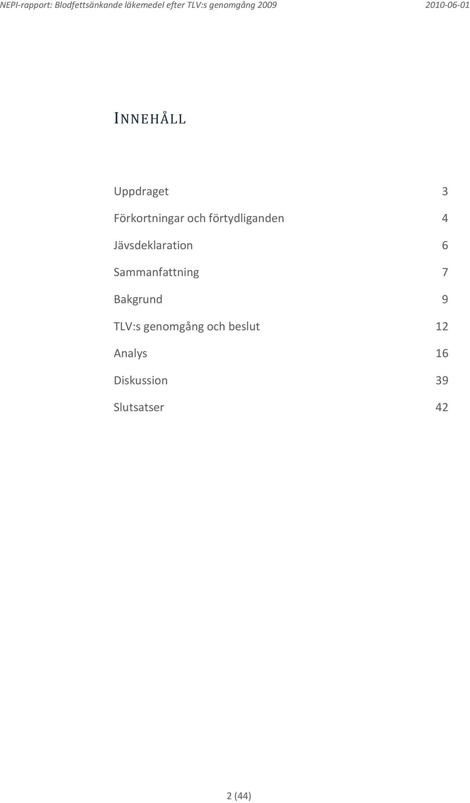 Sammanfattning 7 Bakgrund 9 TLV:s genomgång