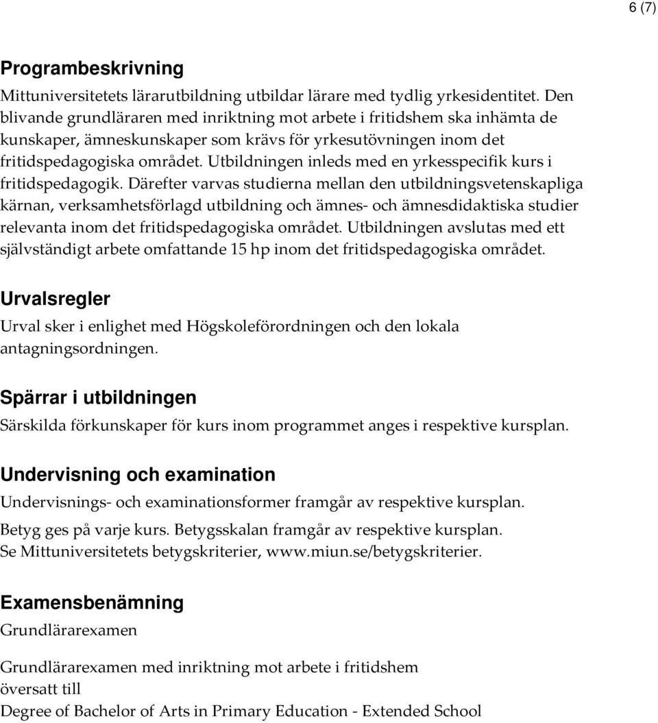 Utbildningen inleds med en yrkesspecifik kurs i fritidspedagogik.