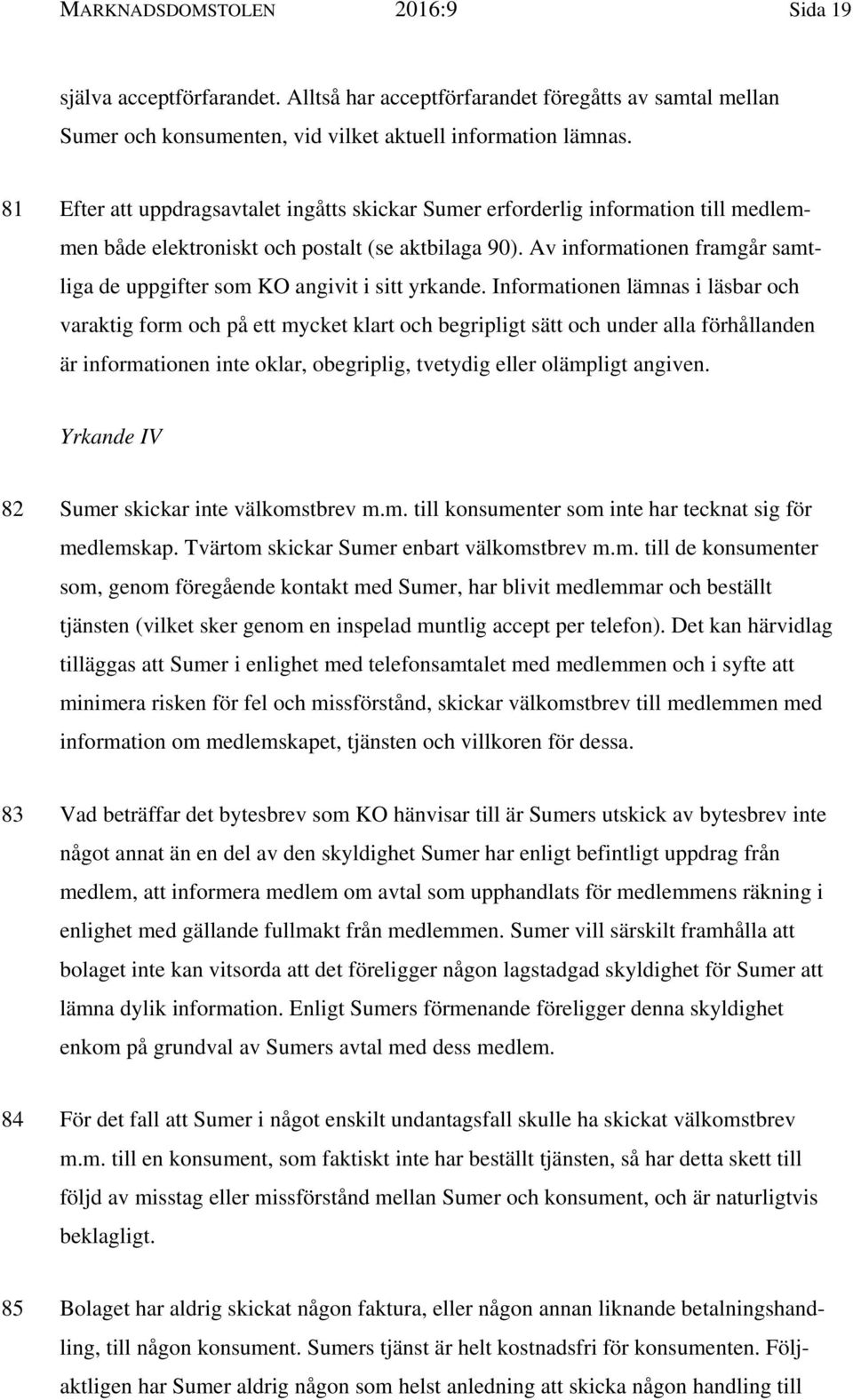 Av informationen framgår samtliga de uppgifter som KO angivit i sitt yrkande.