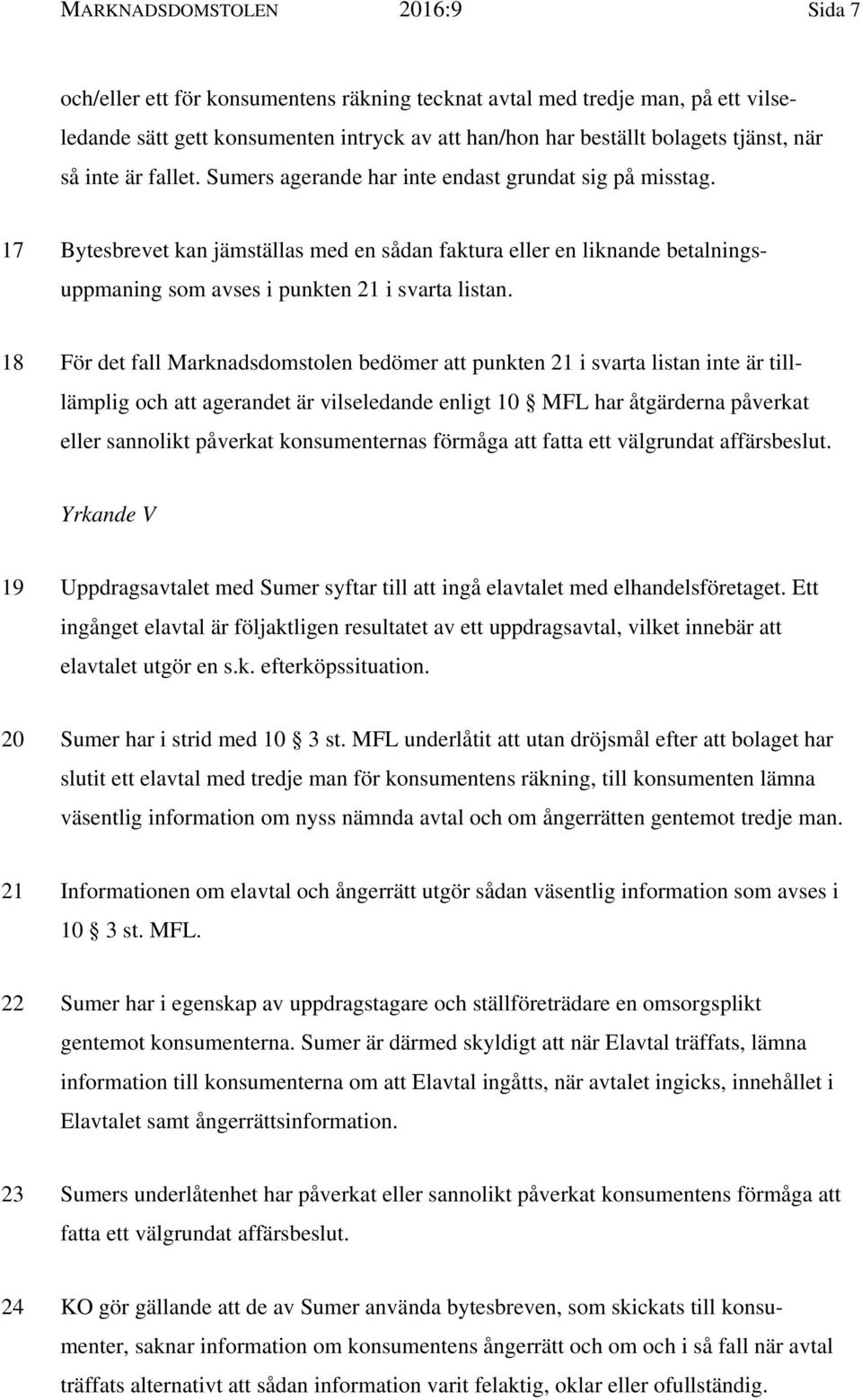 17 Bytesbrevet kan jämställas med en sådan faktura eller en liknande betalningsuppmaning som avses i punkten 21 i svarta listan.