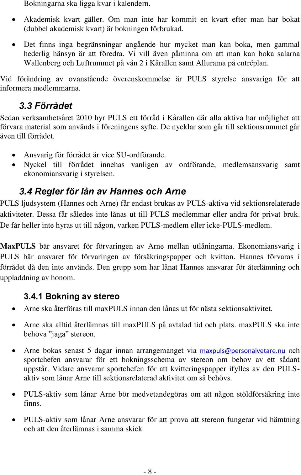 Vi vill även påminna om att man kan boka salarna Wallenberg och Luftrummet på vån 2 i Kårallen samt Allurama på entréplan.