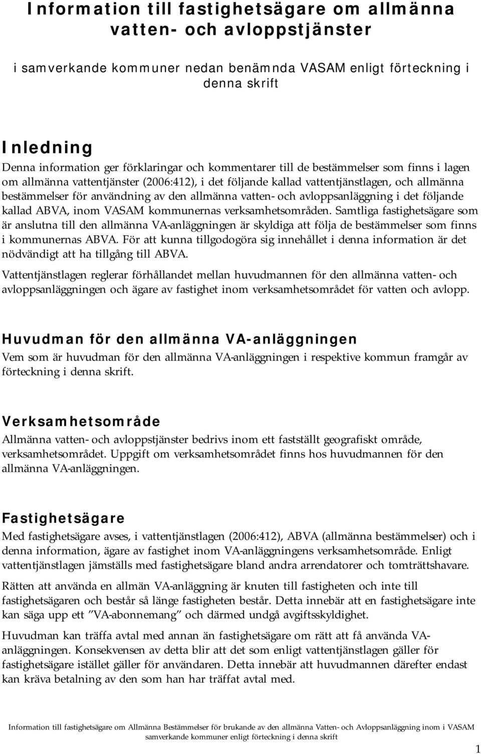 avloppsanläggning i det följande kallad ABVA, inom VASAM kommunernas verksamhetsområden.