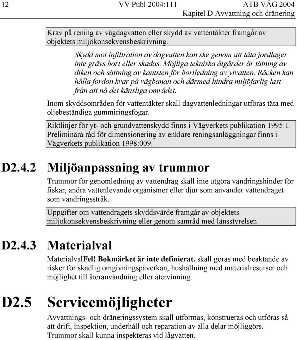 Räcken kan hålla fordon kvar på vägbanan och därmed hindra miljöfarlig last från att nå det känsliga området.