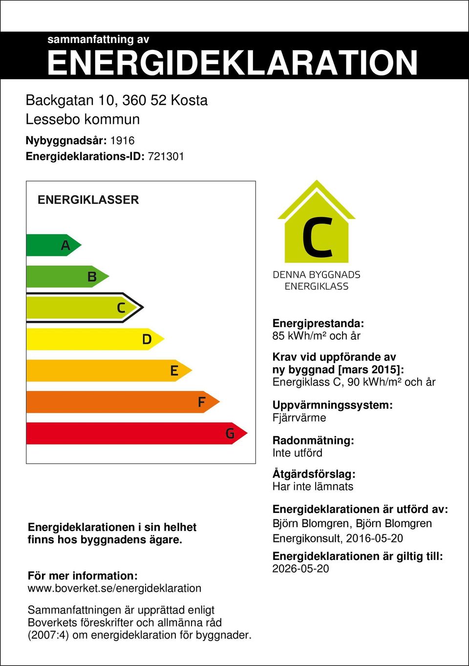 Energideklarationen i sin helhet finns hos byggnadens ägare. För mer information: www.boverket.