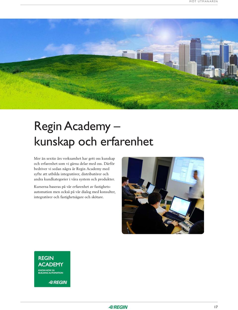 Därför bedriver vi sedan några år Regin Academy med syfte att utbilda integratörer, distributörer och andra